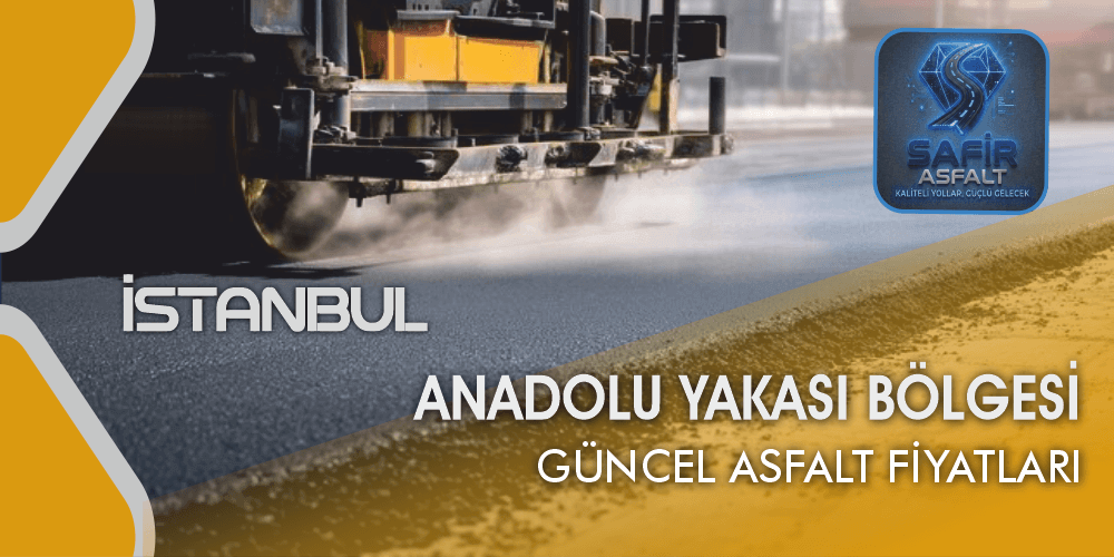 Safir Asfalt | Anadolu Yakası Güncel Asfalt Fiyatları